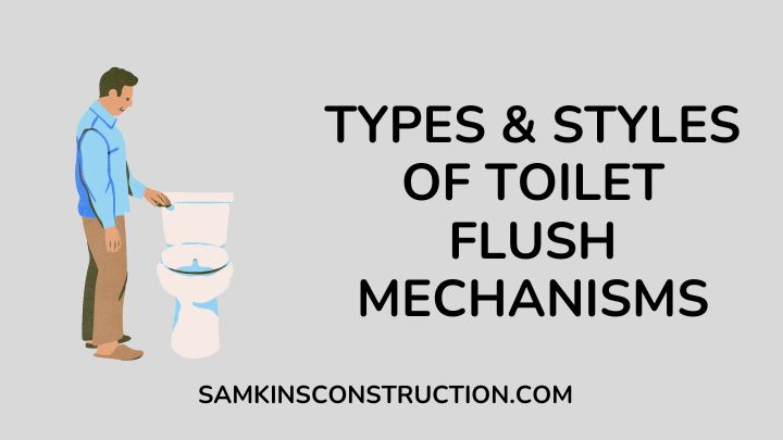 Types & Styles Of Toilets & Toilet Flush Mechanisms - Samkins 