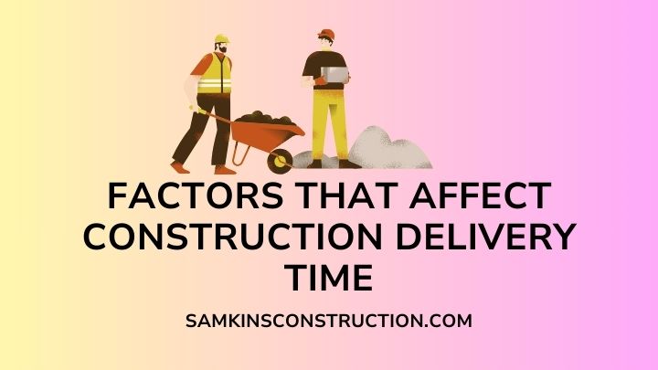 Factors That Affect Construction Delivery Time